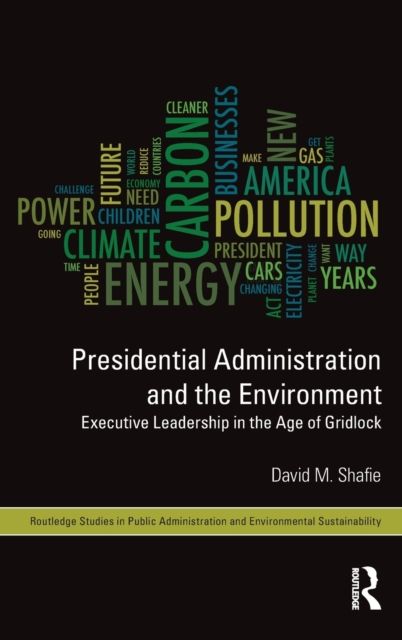 Presidential Administration and the Environment : Executive Leadership in the Age of Gridlock