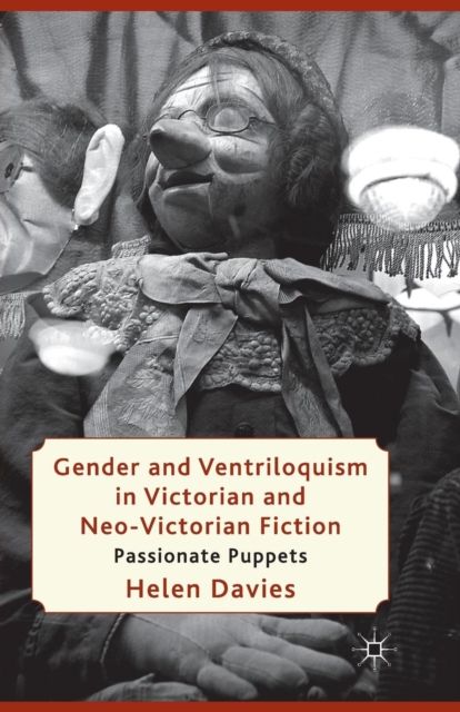 Gender and Ventriloquism in Victorian and Neo-Victorian Fiction : Passionate Puppets
