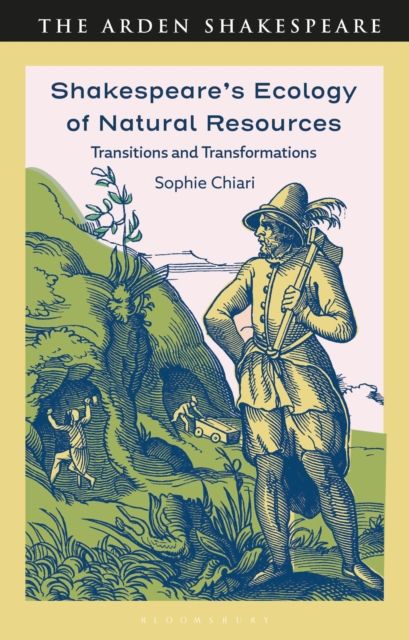 Shakespeare’s Ecology of Natural Resources : Transitions and Transformations