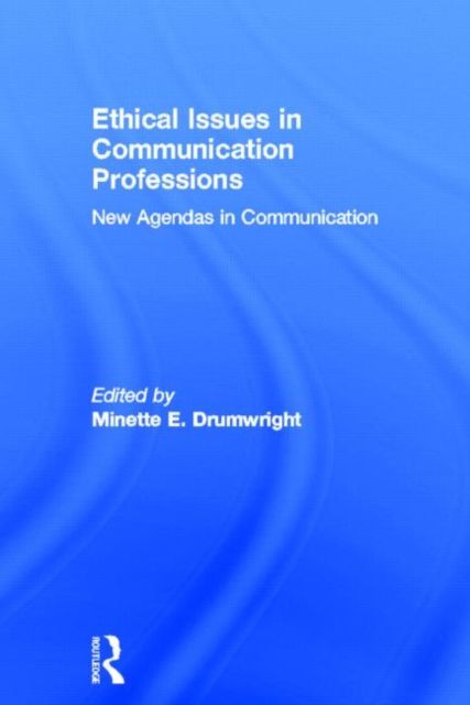 Ethical Issues in Communication Professions : New Agendas in Communication
