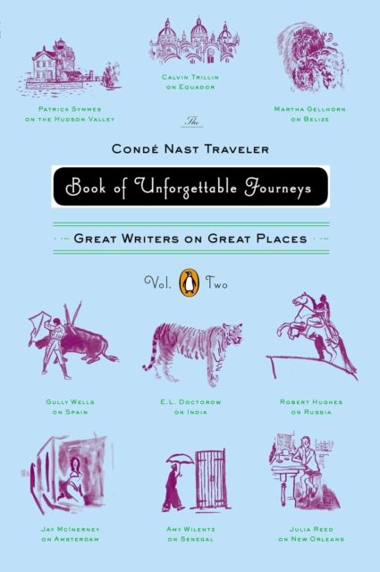 The Conde Nast Traveler Book of Unforgettable Journeys: Volume II : Great Writers on Great Places