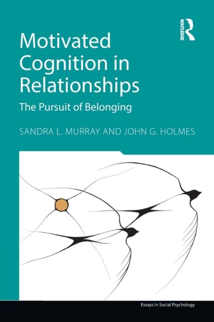 Motivated Cognition in Relationships : The Pursuit of Belonging