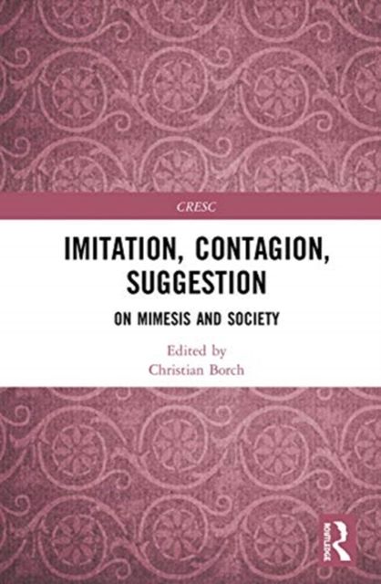 Imitation, Contagion, Suggestion : On Mimesis and Society