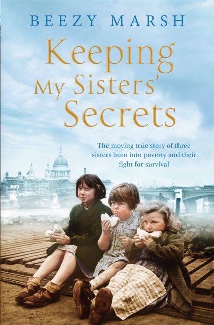 Keeping My Sisters' Secrets : A True Story of Sisterhood, Hardship, and Survival