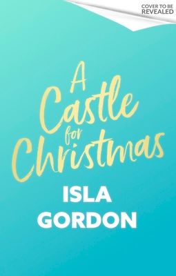 A Castle for Christmas : Escape to a winter wonderland in this gorgeous new will-they-won't they festive romance for 2025