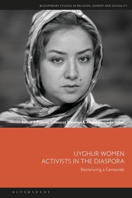 Uyghur Women Activists in the Diaspora : Restorying a Genocide