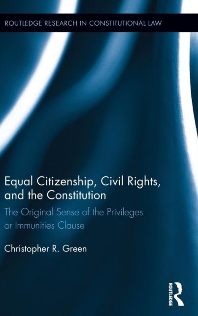 Equal Citizenship, Civil Rights, and the Constitution : The Original Sense of the Privileges or Immunities Clause