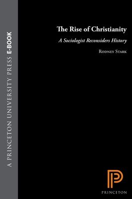 The Rise of Christianity : A Sociologist Reconsiders History