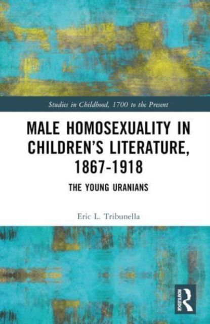 Male Homosexuality in Children’s Literature, 1867–1918 : The Young Uranians