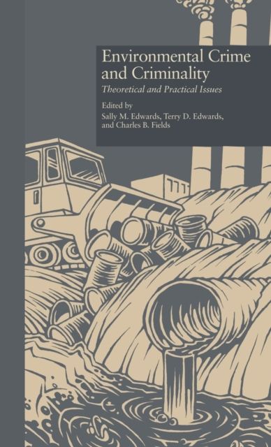Environmental Crime and Criminality : Theoretical and Practical Issues