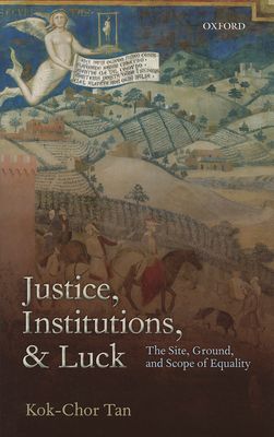 Justice, Institutions, and Luck : The Site, Ground, and Scope of Equality