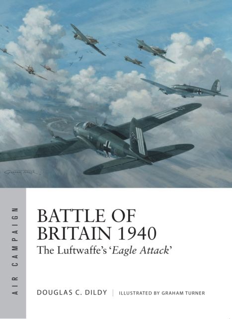Battle of Britain 1940 : The Luftwaffe’s ‘Eagle Attack’