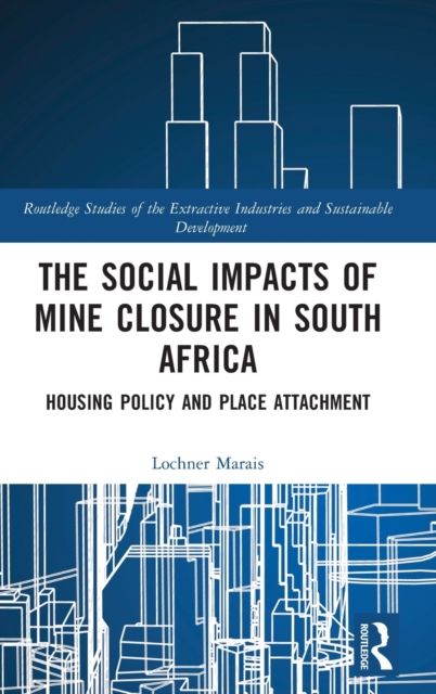 The Social Impacts of Mine Closure in South Africa : Housing Policy and Place Attachment