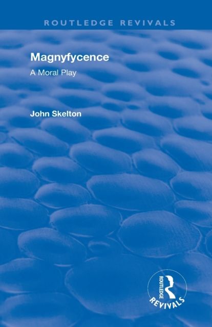 Magnyfycence : A Moral Play