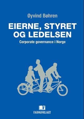 Eierne, styret og ledelsen : corporate governance i Norge