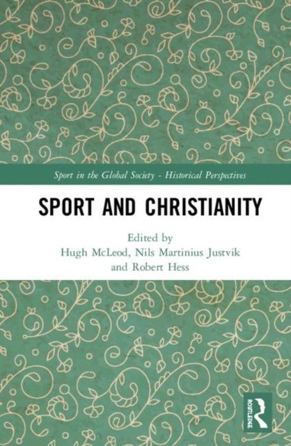 Sport and Christianity : Historical Perspectives
