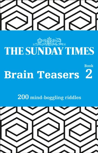 The Sunday Times Brain Teasers Book 2 : 200 Mind-Boggling Riddles