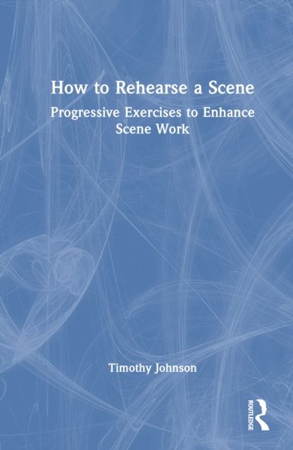 Forsidebilde av How to Rehearse a Scene : Progressive Exercises to Enhance Scene Work