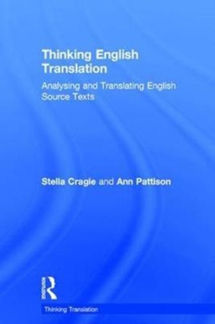 Thinking English Translation : Analysing and Translating English Source Texts