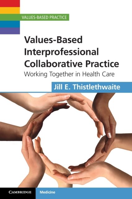 Values-Based Interprofessional Collaborative Practice : Working Together in Health Care