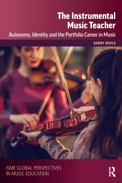 The Instrumental Music Teacher : Autonomy, Identity and the Portfolio Career in Music
