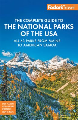 Fodor's Complete Guide to the National Parks of the USA : All 63 parks from Maine to American Samoa