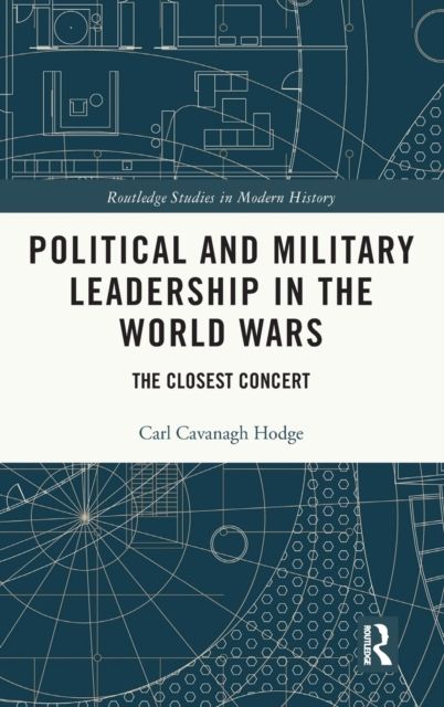 Political and Military Leadership in the World Wars : The Closest Concert
