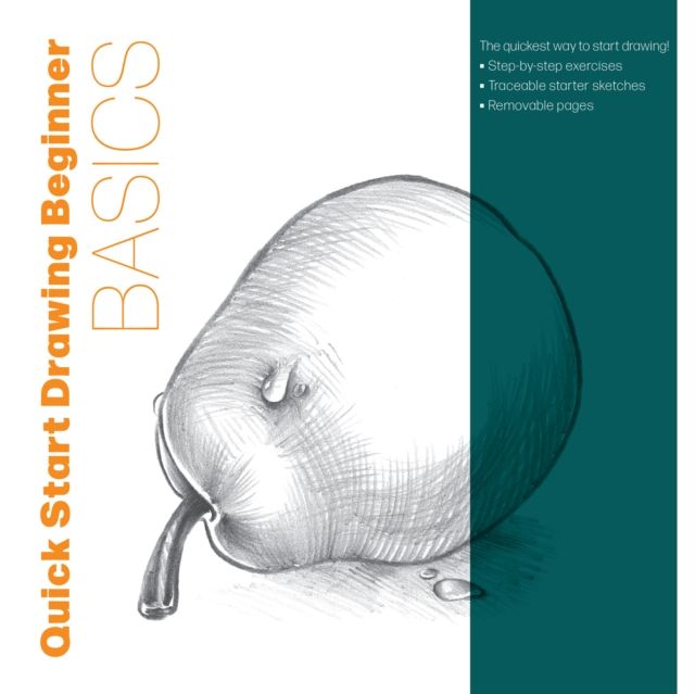 Quick Start Drawing Basics : The quickest way to start drawing! Step-by-step exercises, Traceable starter sketches, Removable pages