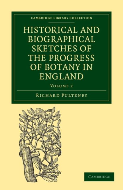 Historical and Biographical Sketches of the Progress of Botany in England : From its Origin to the Introduction of the Linnaean System