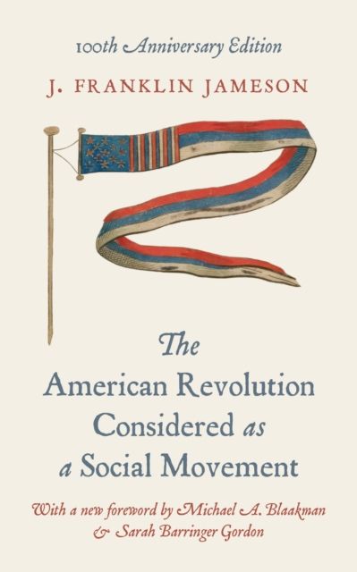 The American Revolution Considered as a Social Movement : 100th anniversary edition