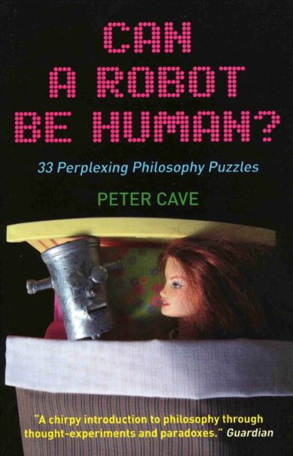 Can a Robot be Human? : 33 Perplexing Philosophy Puzzles