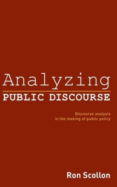 Analyzing Public Discourse : Discourse Analysis in the Making of Public Policy