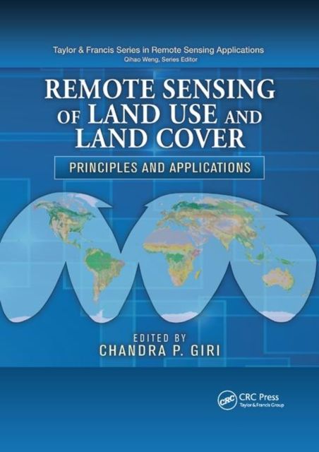Remote Sensing of Land Use and Land Cover : Principles and Applications