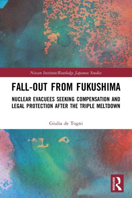Fall-out from Fukushima : Nuclear Evacuees Seeking Compensation and Legal Protection After the Triple Meltdown