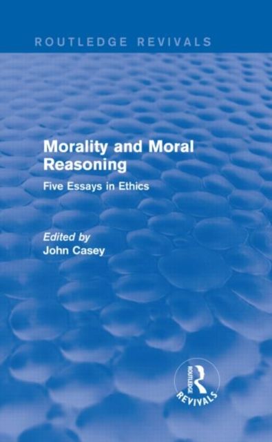Morality and Moral Reasoning (Routledge Revivals) : Five Essays in Ethics