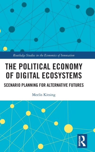 The Political Economy of Digital Ecosystems : Scenario Planning for Alternative Futures