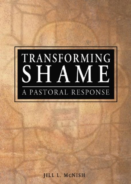 Transforming Shame : A Pastoral Response