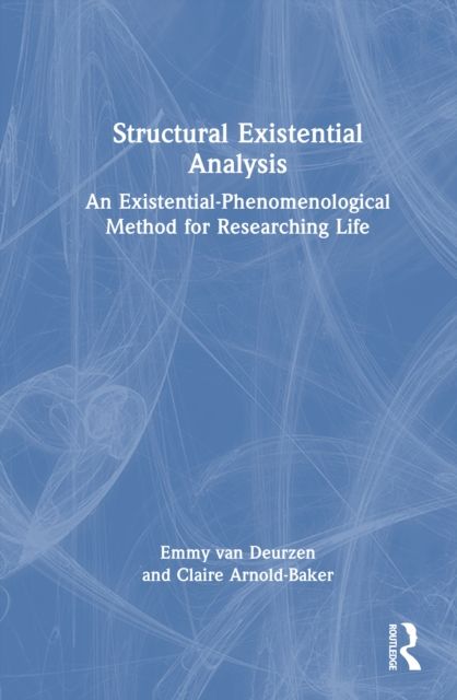 Structural Existential Analysis : An Existential-Phenomenological Method for Researching Life