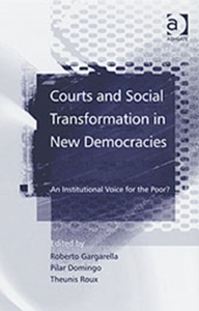 Courts and Social Transformation in New Democracies : An Institutional Voice for the Poor?