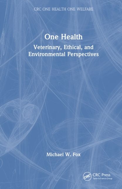 One Health : Veterinary, Ethical, and Environmental Perspectives
