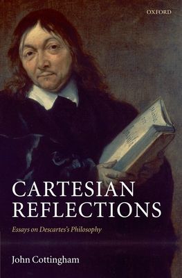 Cartesian Reflections : Essays on Descartes's Philosophy