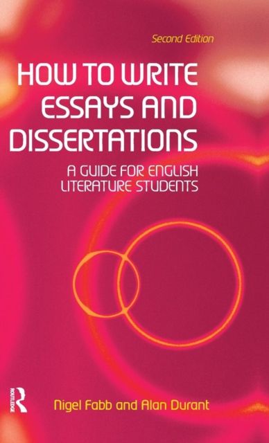 How to Write Essays and Dissertations : A Guide for English Literature Students