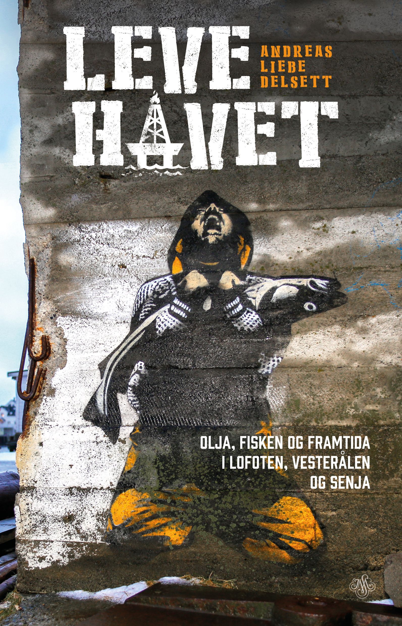 Leve havet : olja, fisken og framtida i Lofoten, Vesterålen og Senja