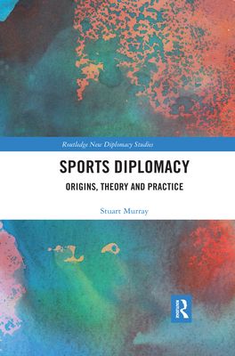 Sports Diplomacy : Origins, Theory and Practice