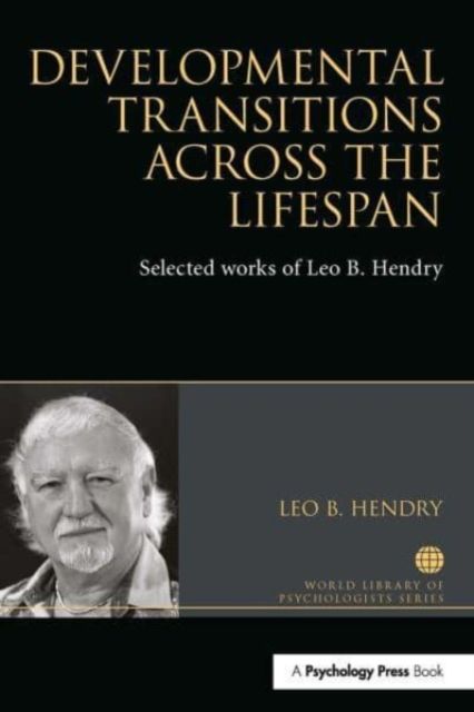 Developmental Transitions across the Lifespan : Selected works of Leo B. Hendry