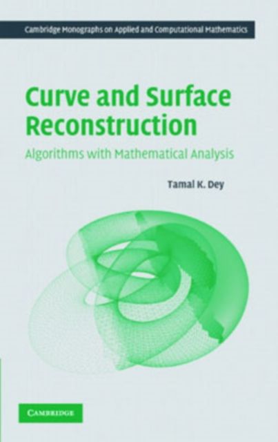 Curve and Surface Reconstruction : Algorithms with Mathematical Analysis