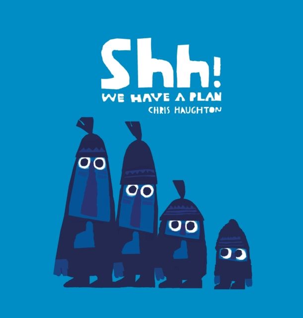 Shh! We Have a Plan : A gloriously funny read aloud adventure and the winner of a Parents' Choice Award