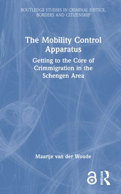The Mobility Control Apparatus : Getting to the Core of Crimmigration in the Schengen Area