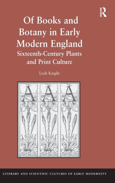 Of Books and Botany in Early Modern England : Sixteenth-Century Plants and Print Culture