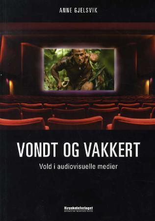 Vondt og vakkert : vold i audiovisuelle medier